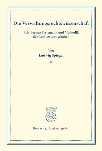 Die Verwaltungsrechtswissenschaft.: Beiträge zur Systematik und Methodik der Rechtswissenschaften. (Duncker & Humblot reprints)