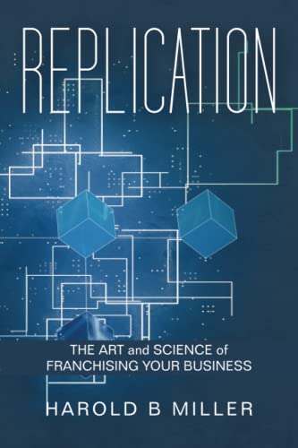 REPLICATION: THE ART and SCIENCE of FRANCHISING YOUR BUSINESS