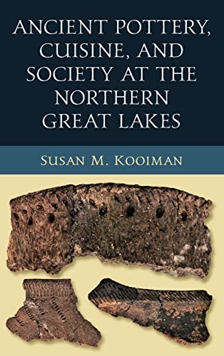 Ancient Pottery, Cuisine, and Society at the Northern Great Lakes (Midwest Archaeological Perspectives)