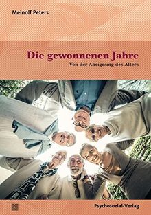 verstehen lernen: Die gewonnenen Jahre: Von der Aneignung des Alters