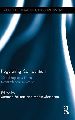 Regulating Competition: Cartel registers in the twentieth-century world (Routledge Explorations in Economic History, Band 75)