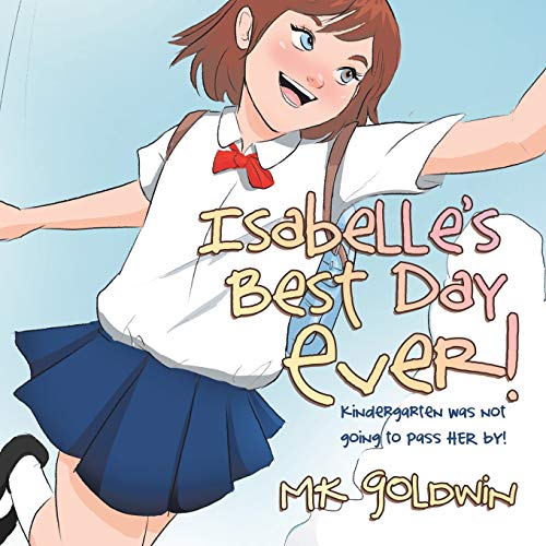 Isabelle's Best Day Ever!: Kindergarten Was Not Going to Pass Her By!