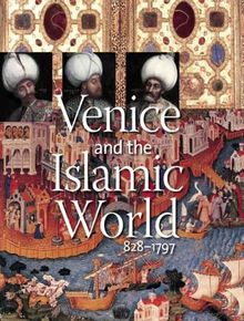 Venice and the Islamic World, 828-1797