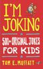I'm Joking: 500+ Original Jokes for Kids