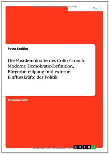 Die Postdemokratie des Colin Crouch. Moderne Demokratie-Definition, Bürgerbeteiligung und externe Einflusskräfte der Politik