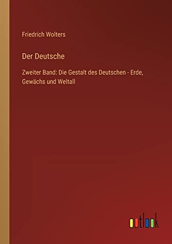 Der Deutsche: Zweiter Band: Die Gestalt des Deutschen - Erde, Gewächs und Weltall