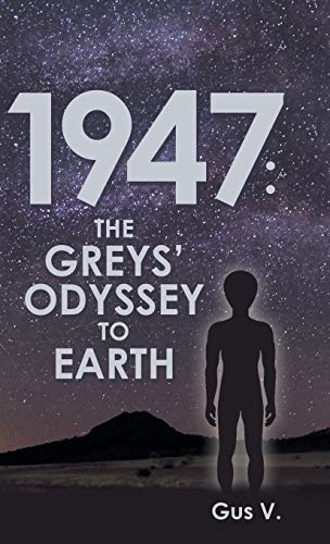 1947: the Greys' Odyssey to Earth