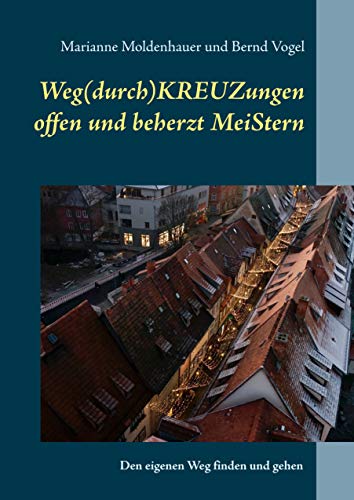 Weg(durch)KREUZungen offen und beherzt MeiStern: Den eigenen Weg finden und gehen