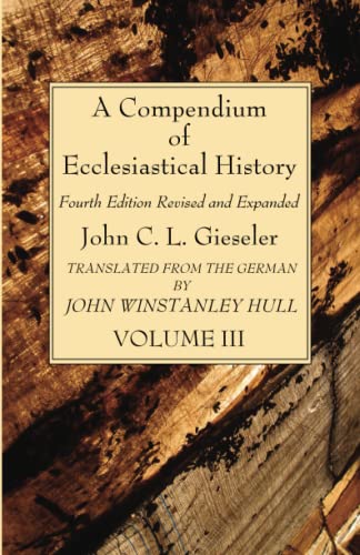 A Compendium of Ecclesiastical History, Volume 3: Fourth Edition Revised and Expanded