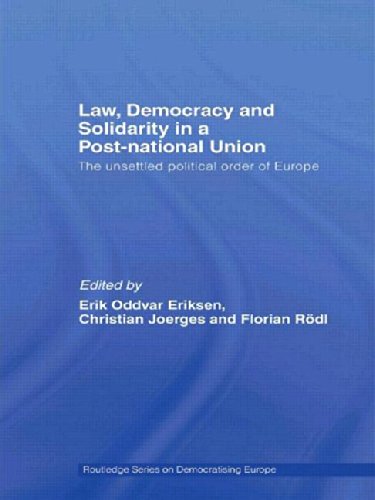 Law, Democracy and Solidarity in a Post-National Union: The Unsettled Political Order of Europe (Routledge Studies on Democratizing Europe)