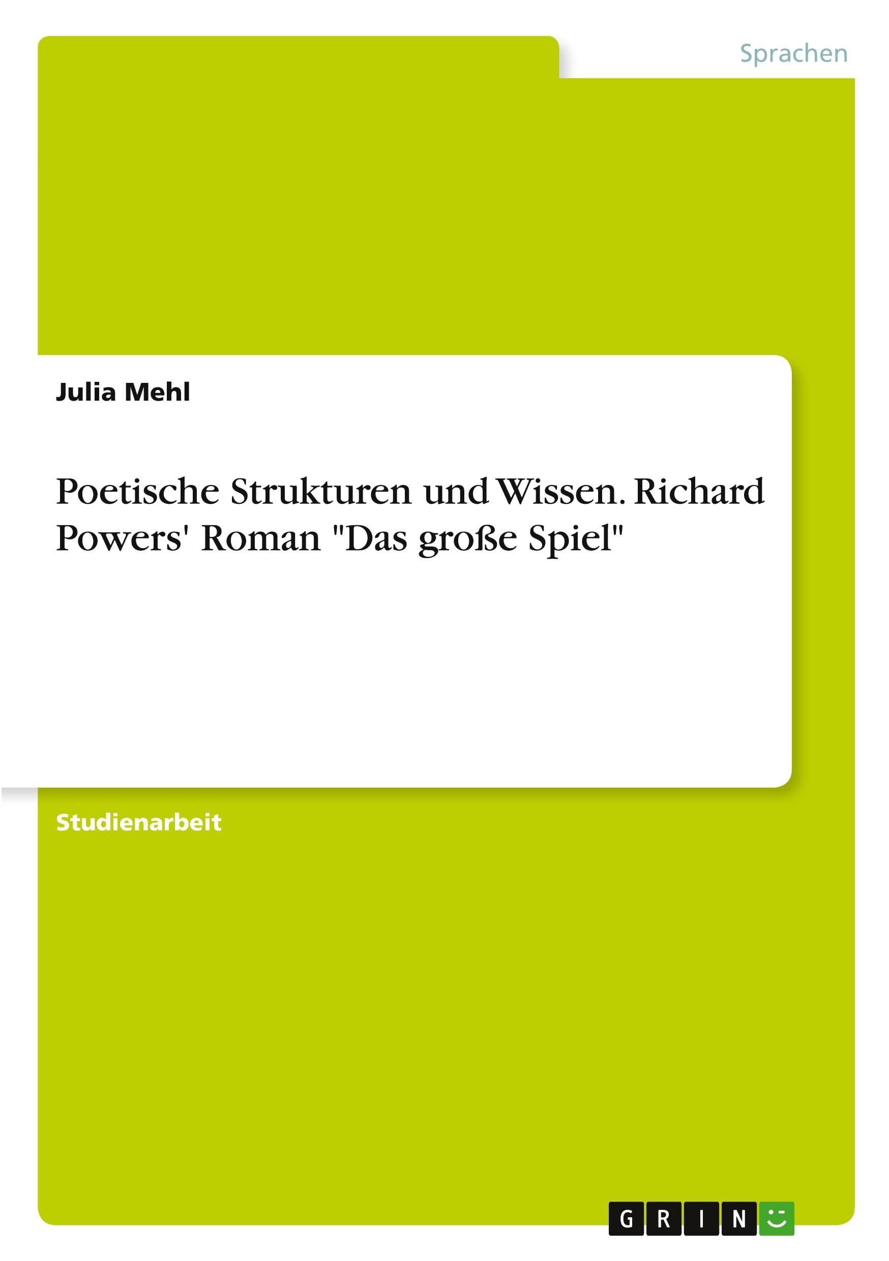 Poetische Strukturen und Wissen. Richard Powers' Roman Das große Spiel