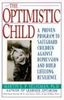 The Optimistic Child: Proven Program to Safeguard Children from Depression & Build Lifelong Resistance