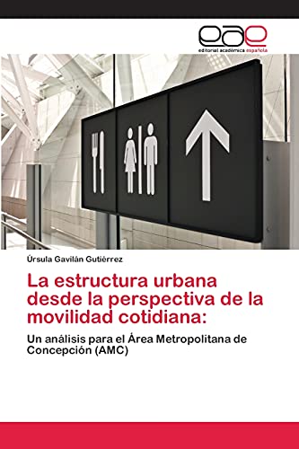 La estructura urbana desde la perspectiva de la movilidad cotidiana:: Un análisis para el Área Metropolitana de Concepción (AMC)