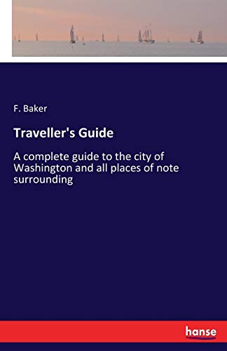 Traveller's Guide: A complete guide to the city of Washington and all places of note surrounding