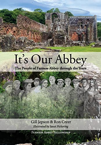 It's Our Abbey: The People of Furness Abbey through the Years