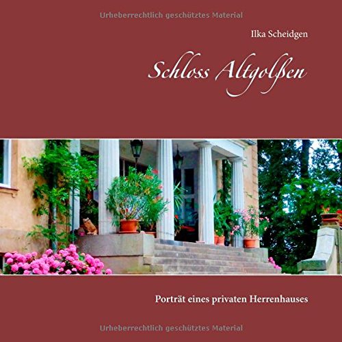 Schloss Altgolßen: Porträt eines privaten Herrenhauses