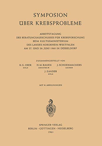 Symposion Über Krebsprobleme: Arbeitstagung Des Beratungsausschusses Für Krebsforschung Beim Kultusministerium Des Landes Nordrhein-Westfalen Am 27. Und 28. Juni 1960 In Düsseldorf (German Edition)
