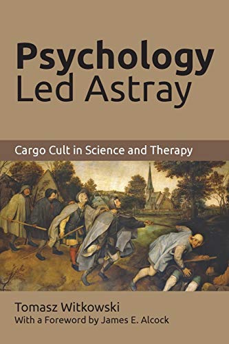 Psychology Led Astray: Cargo Cult in Science and Therapy