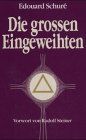 Die grossen Eingeweihten - Geheimlehren der Religionen