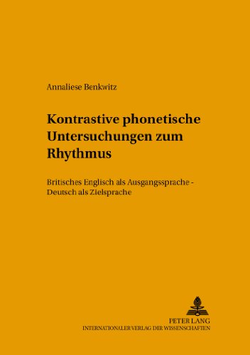 Kontrastive phonetische Untersuchungen zum Rhythmus: Britisches Englisch als Ausgangssprache - Deutsch als Zielsprache (Hallesche Schriften zur Sprechwissenschaft und Phonetik)