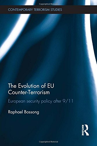 The Evolution of EU Counter-Terrorism: European Security Policy After 9/11 (Contemporary Terrorism Studies)