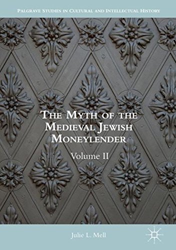 2: The Myth of the Medieval Jewish Moneylender: Volume II (Palgrave Studies in Cultural and Intellectual History)