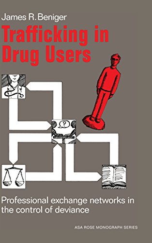 Trafficking in Drug Users: Professional Exchange Networks in the Control of Deviance (American Sociological Association Rose Monographs)