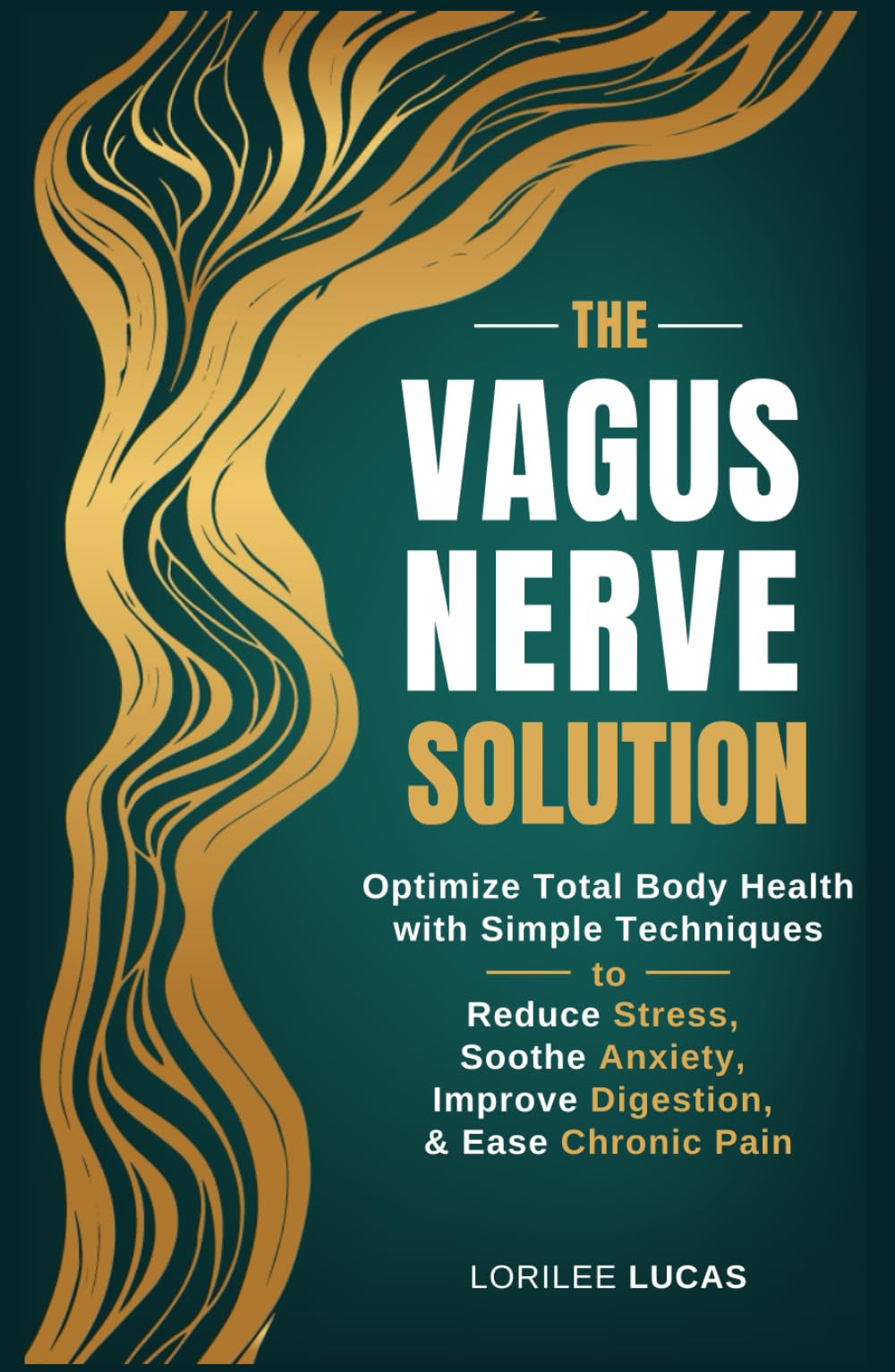 The Vagus Nerve Solution: Optimize Total Body Health with Simple Techniques to Reduce Stress, Soothe Anxiety, Improve Digestion, and Ease Chronic Pain (Revive & Thrive)