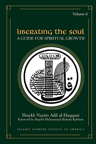 Al-Haqqani, Shaykh Nazim Adil Liberating The Soul, A Guide For Spiritual Growth (Sufi Wisdom, Band 6)