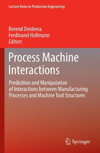 Process Machine Interactions: Predicition and Manipulation of Interactions between Manufacturing Processes and Machine Tool Structures (Lecture Notes in Production Engineering)