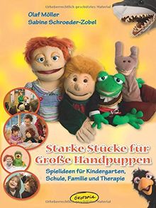 Starke Stücke für Große Handpuppen: Spielideen für Kindergarten, Schule, Familie und Therapie