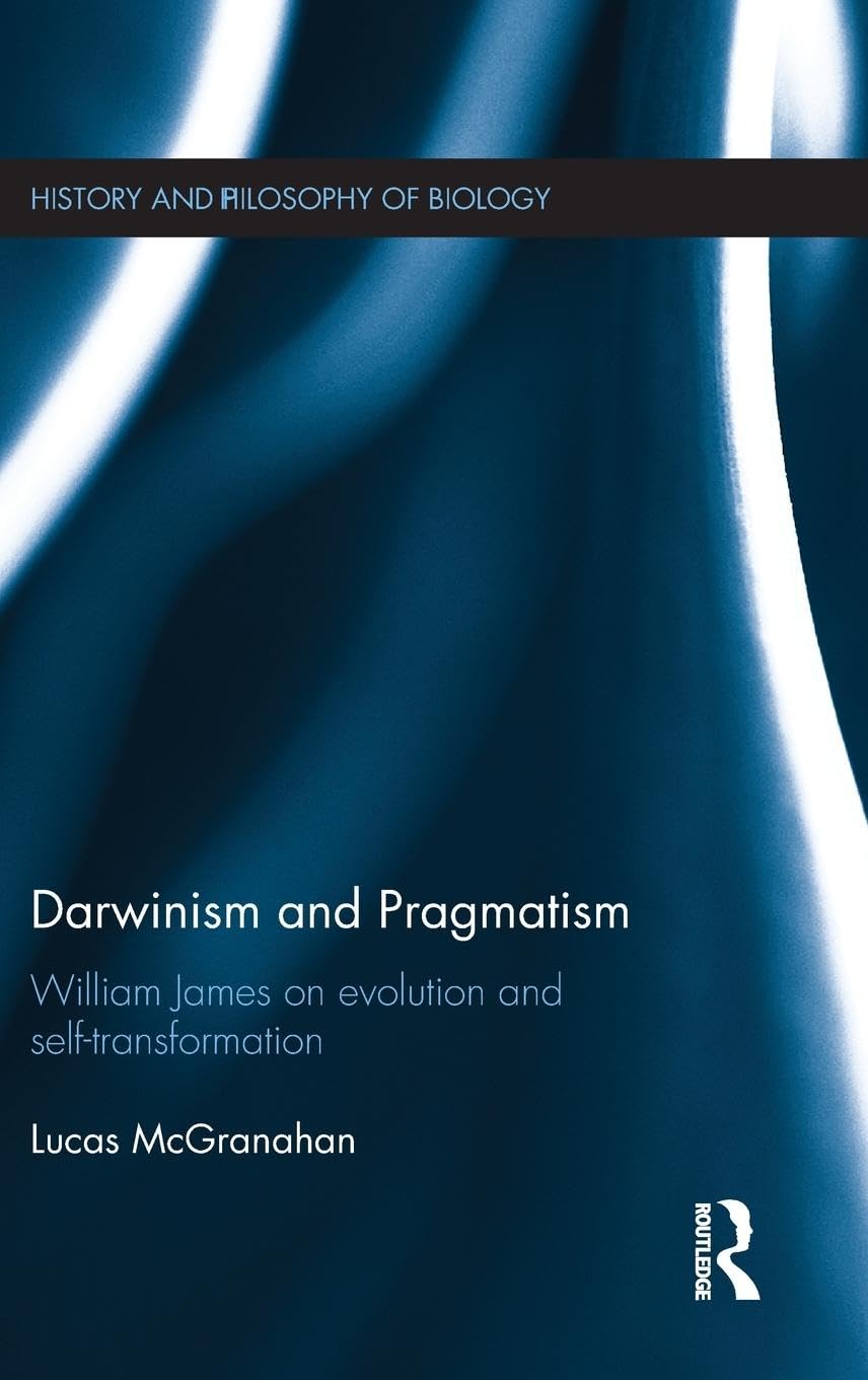 Darwinism and Pragmatism: William James on Evolution and Self-Transformation (History and Philosophy of Biology)