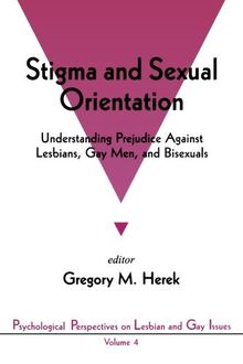 Stigma and Sexual Orientation: Understanding Prejudice Against Lesbians, Gay Men, and Bisexuals (Psychological Perspectives on Lesbian and Gay Issues)