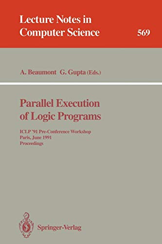 Parallel Execution of Logic Programs: ICLP '91 Pre-Conference Workshop, Paris, June 24, 1991 Proceedings (Lecture Notes in Computer Science, 569, Band 569)