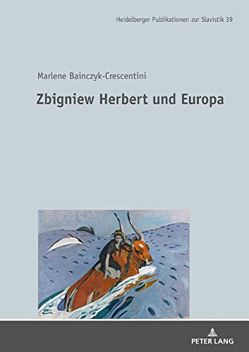 Zbigniew Herbert und Europa (Heidelberger Publikationen zur Slavistik, Band 39)