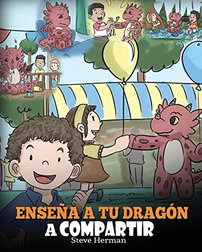 Enseña a tu Dragón a Compartir: (Teach Your Dragon To Share) Un lindo cuento para ayudar a los niños a comprender el compartir y el trabajo en equipo. (My Dragon Books Español, Band 17)