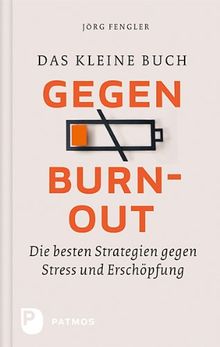 Das kleine Buch gegen Burnout - Die besten Strategien gegen Stress und Erschöpfung