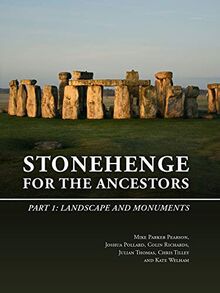 Stonehenge for the Ancestors: Part 1: Landscape and Monuments (Stonehenge Riverside Project, Band 1)