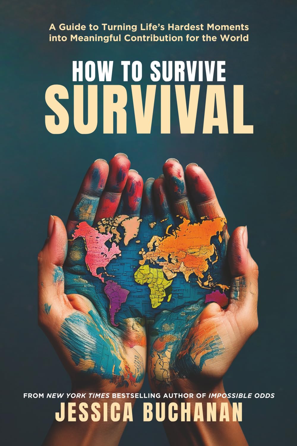 How to Survive Survival: A Guide to Turning Life's Hardest Moments into Meaningful Contribution for the World