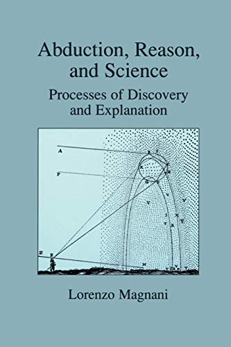 Abduction, Reason and Science: Processes Of Discovery And Explanation