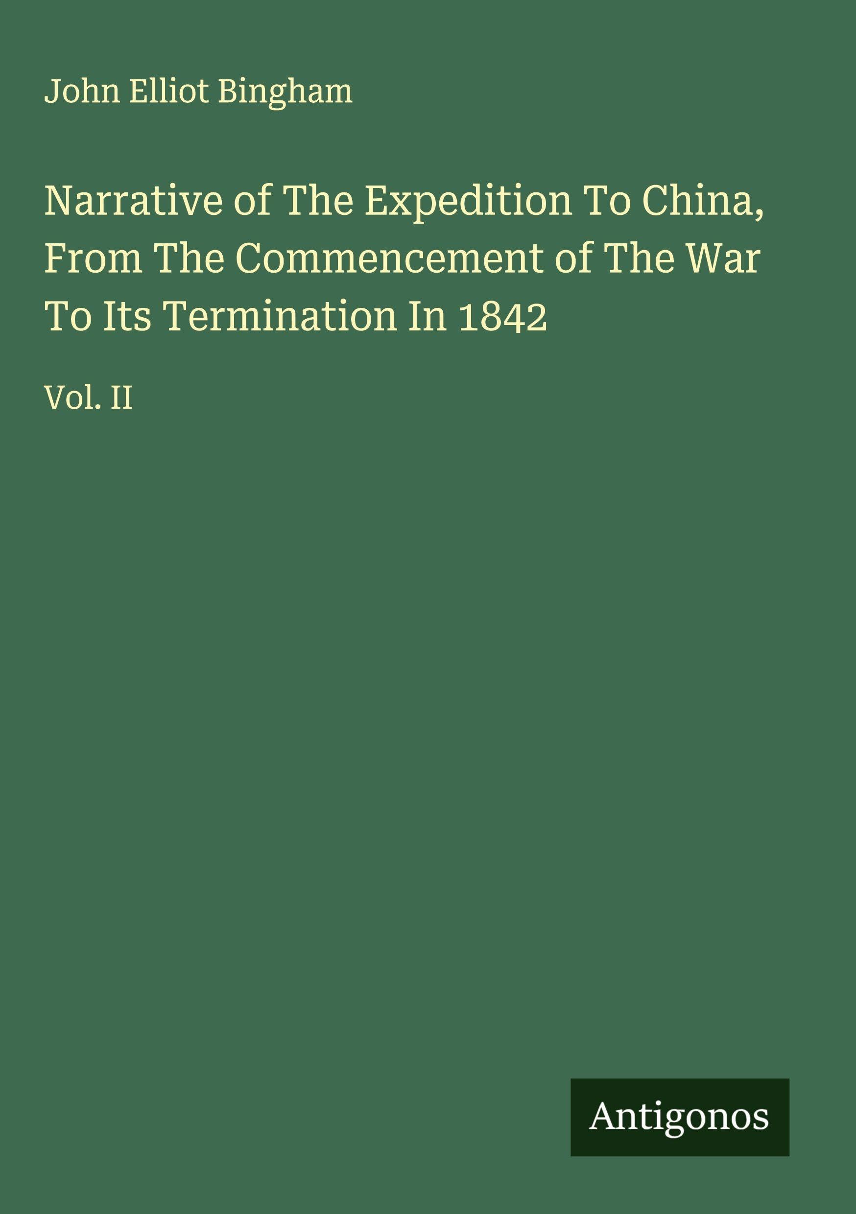 Narrative of The Expedition To China, From The Commencement of The War To Its Termination In 1842: Vol. II
