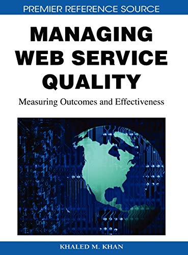 Managing Web Service Quality: Measuring Outcomes and Effectiveness (Premier Reference Source)