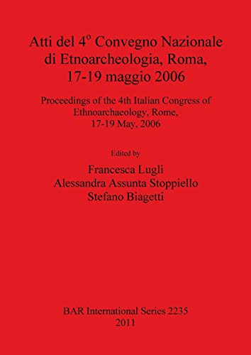 Atti del 4° Convegno Nazionale di Etnoarcheologia, Roma, 17-19 maggio 2006 (BAR International)