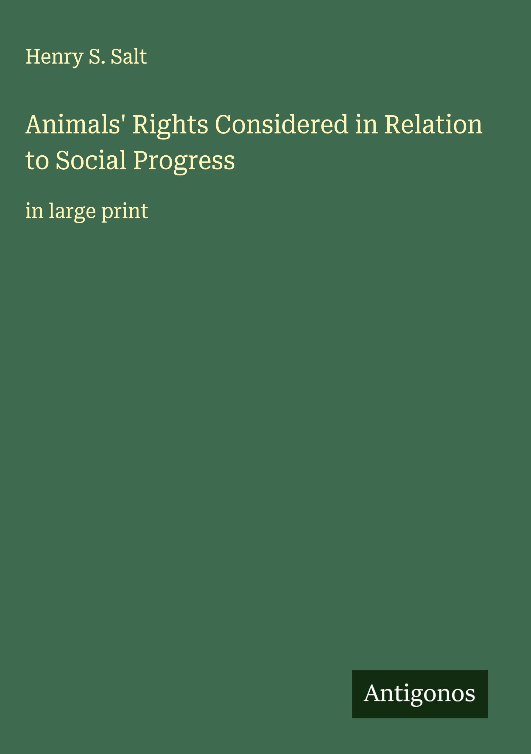 Animals' Rights Considered in Relation to Social Progress: in large print