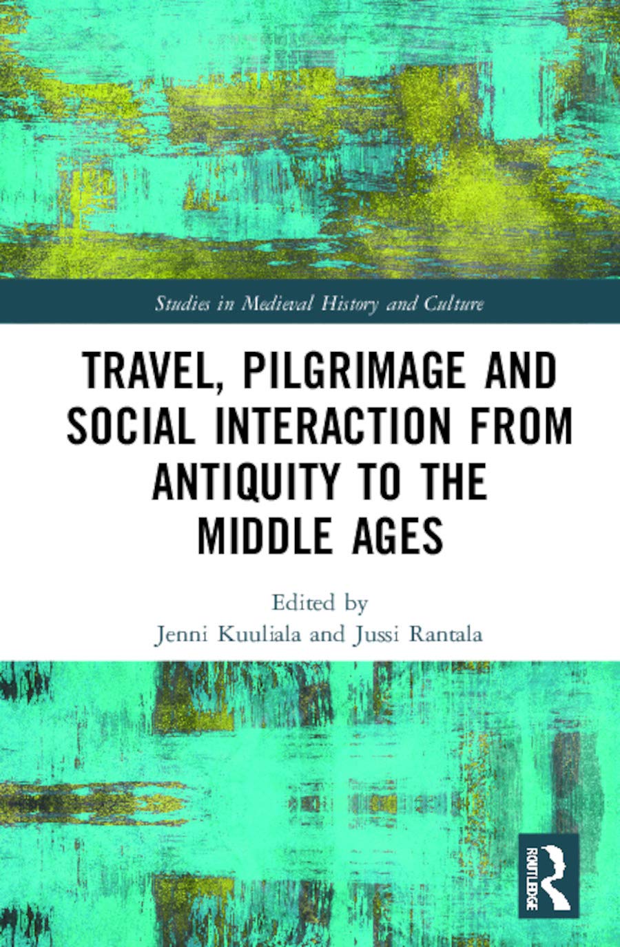 Travel, Pilgrimage and Social Interaction from Antiquity to the Middle Ages (Studies in Medieval History and Culture)