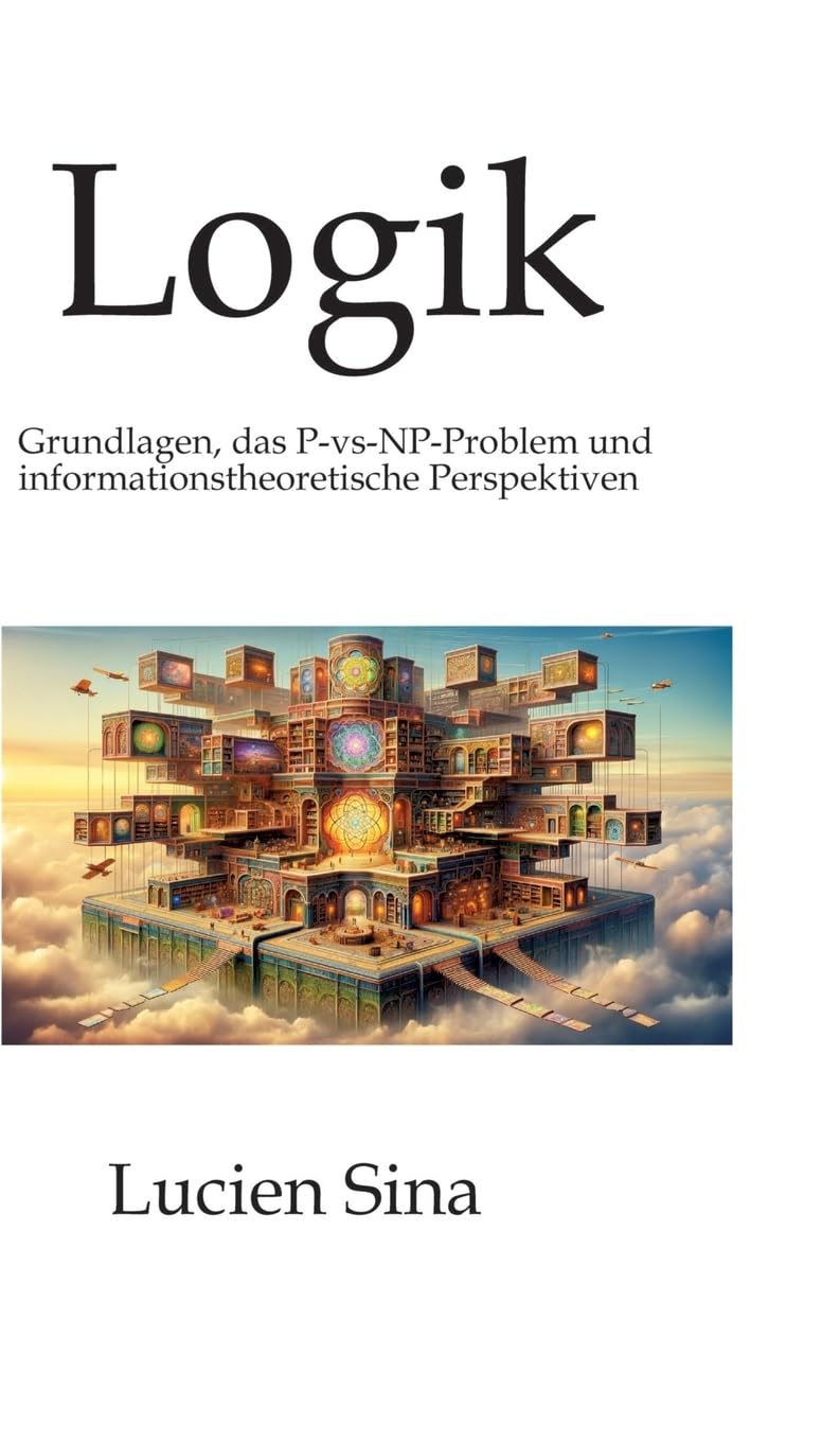Logik: Grundlagen, das P-vs-NP-Problem und informationstheoretische Perspektiven