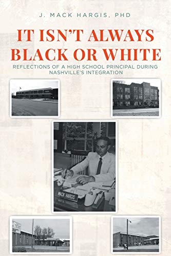 IT ISN'T ALWAYS BLACK OR WHITE: Reflections of a High School Principal During Nashville's Integration