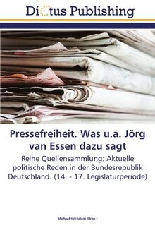Pressefreiheit. Was u.a. Jörg van Essen dazu sagt: Reihe Quellensammlung: Aktuelle politische Reden in der Bundesrepublik Deutschland. (14. - 17. Legislaturperiode)