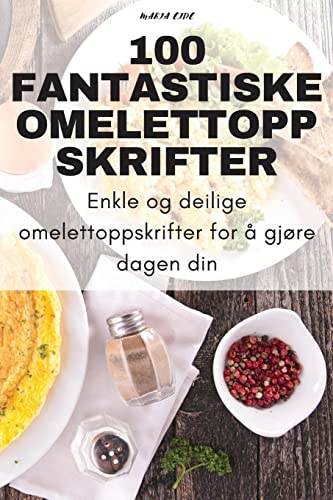 100 FANTASTISKE OMELETTOPPSKRIFTER