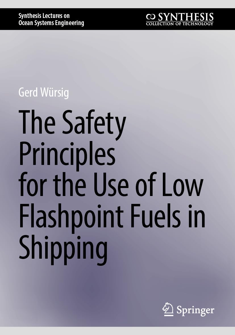 The Safety Principles for the Use of Low Flashpoint Fuels in Shipping (Synthesis Lectures on Ocean Systems Engineering)
